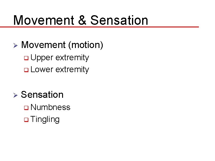Movement & Sensation Ø Movement (motion) q Upper extremity q Lower extremity Ø Sensation