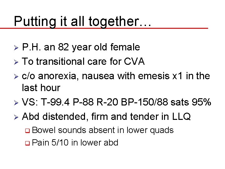 Putting it all together… P. H. an 82 year old female Ø To transitional
