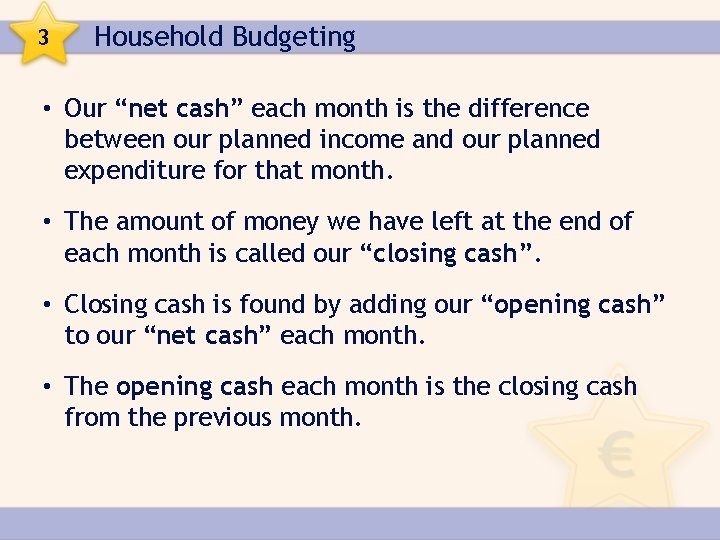 3 Household Budgeting • Our “net cash” each month is the difference between our