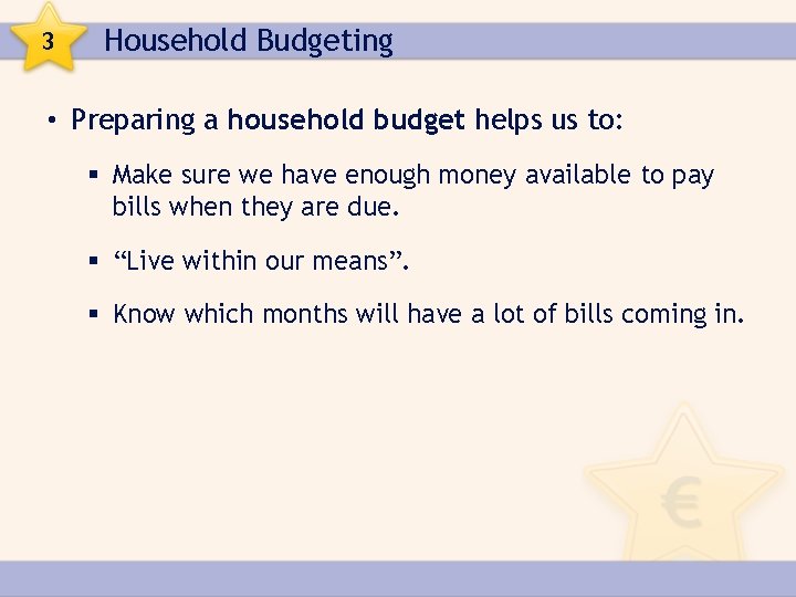 3 Household Budgeting • Preparing a household budget helps us to: § Make sure