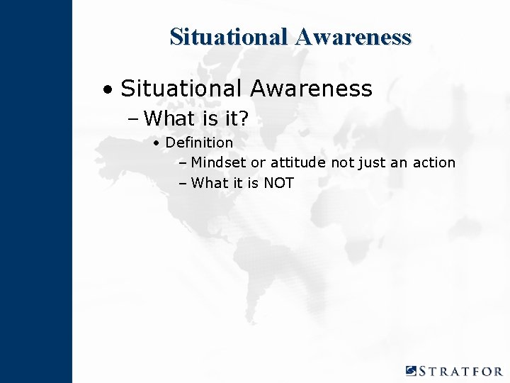 Situational Awareness • Situational Awareness – What is it? • Definition – Mindset or