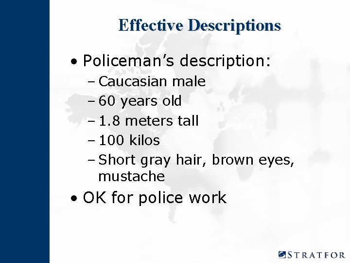 Effective Descriptions • Policeman’s description: – Caucasian male – 60 years old – 1.