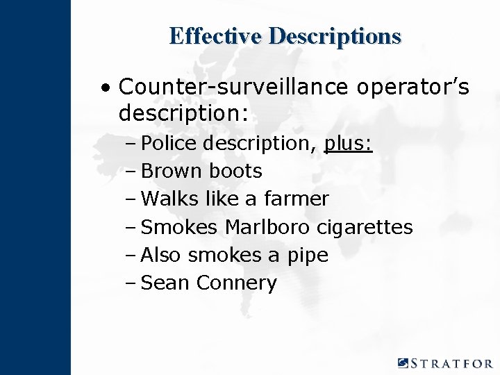 Effective Descriptions • Counter-surveillance operator’s description: – Police description, plus: – Brown boots –