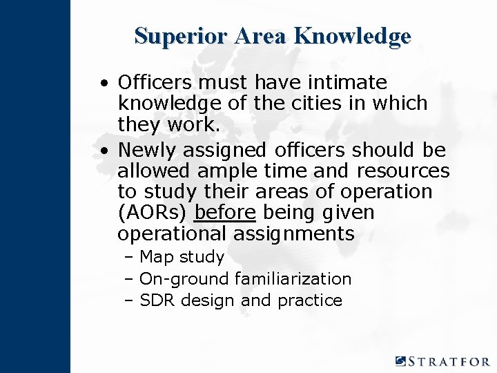 Superior Area Knowledge • Officers must have intimate knowledge of the cities in which