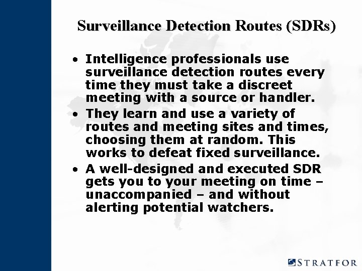 Surveillance Detection Routes (SDRs) • Intelligence professionals use surveillance detection routes every time they