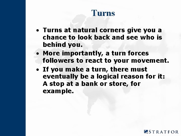 Turns • Turns at natural corners give you a chance to look back and