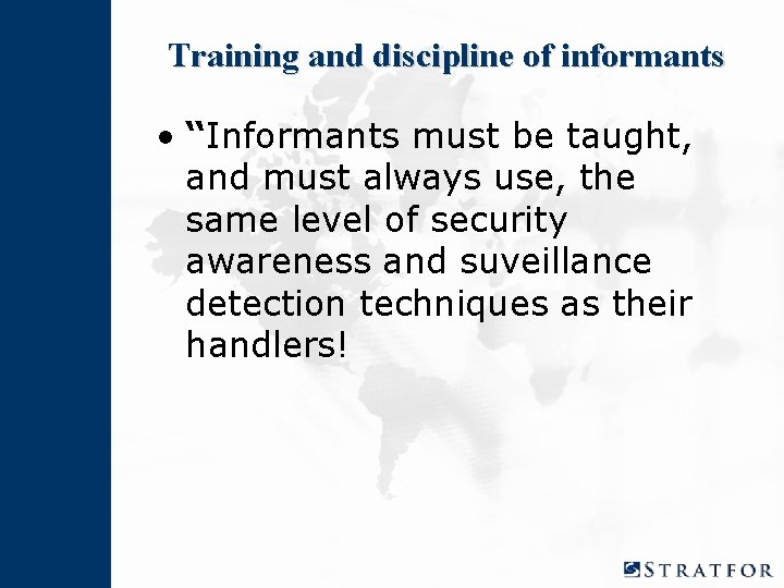 Training and discipline of informants • “Informants must be taught, and must always use,