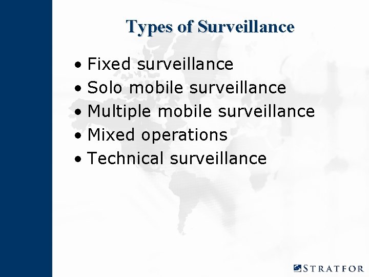 Types of Surveillance • Fixed surveillance • Solo mobile surveillance • Multiple mobile surveillance