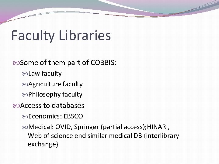 Faculty Libraries Some of them part of COBBIS: Law faculty Agriculture faculty Philosophy faculty