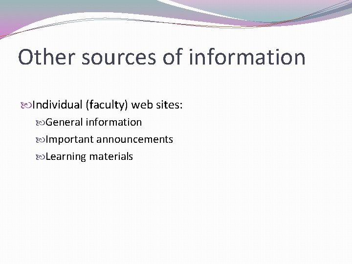 Other sources of information Individual (faculty) web sites: General information Important announcements Learning materials