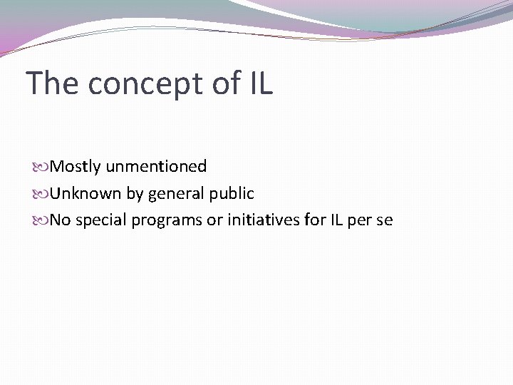 The concept of IL Mostly unmentioned Unknown by general public No special programs or