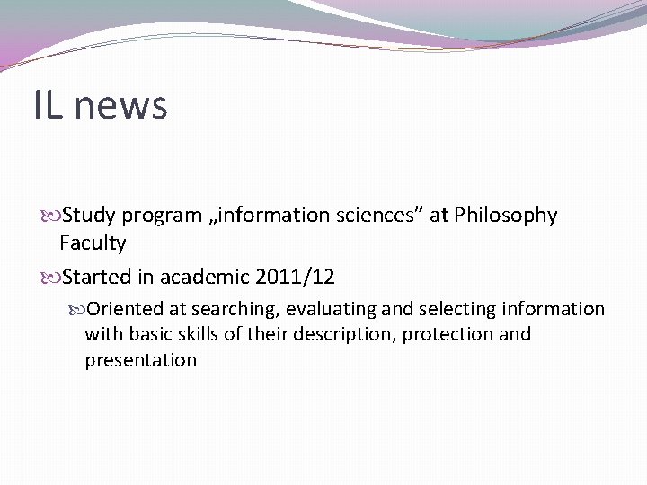 IL news Study program „information sciences” at Philosophy Faculty Started in academic 2011/12 Oriented