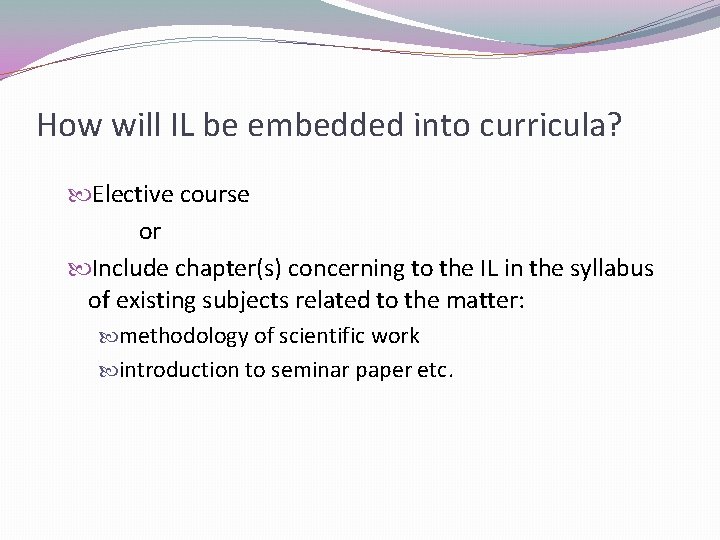 How will IL be embedded into curricula? Elective course or Include chapter(s) concerning to