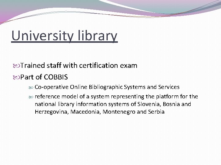 University library Trained staff with certification exam Part of COBBIS Co-operative Online Bibliographic Systems