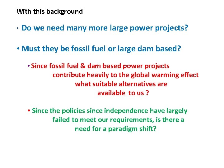 With this background • Do we need many more large power projects? • Must