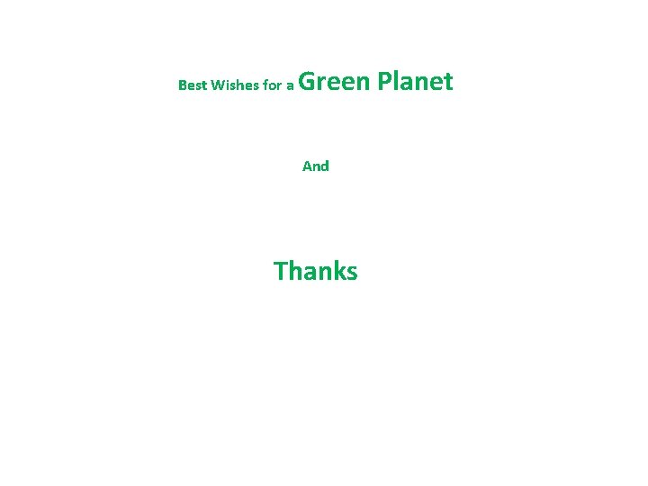 Best Wishes for a Green Planet And Thanks 