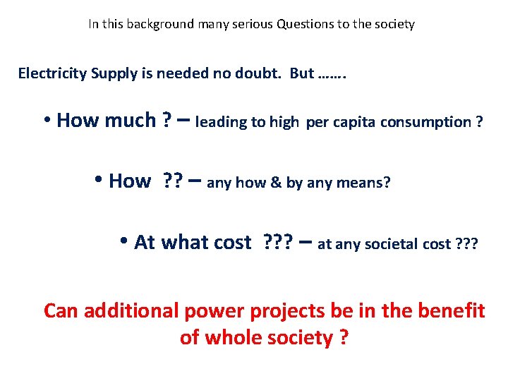 In this background many serious Questions to the society Electricity Supply is needed no