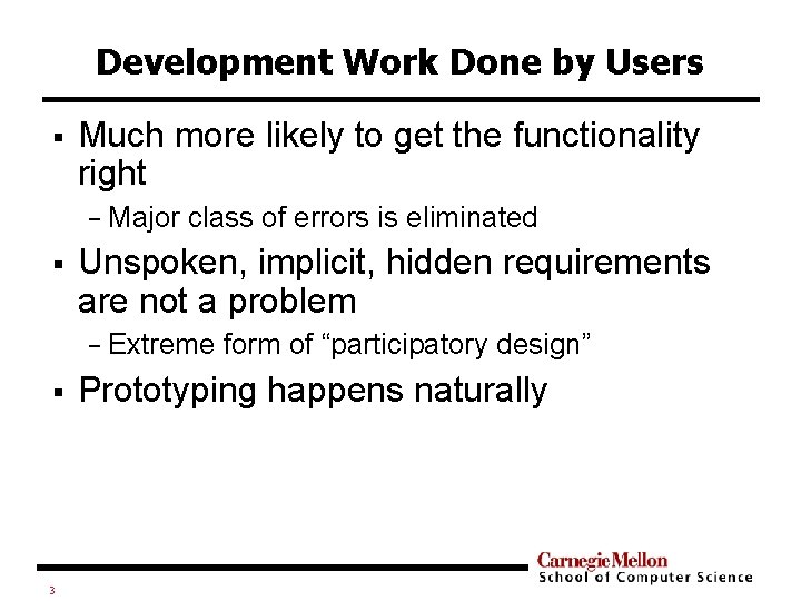 Development Work Done by Users § Much more likely to get the functionality right