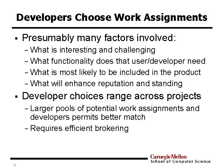 Developers Choose Work Assignments § Presumably many factors involved: What is interesting and challenging