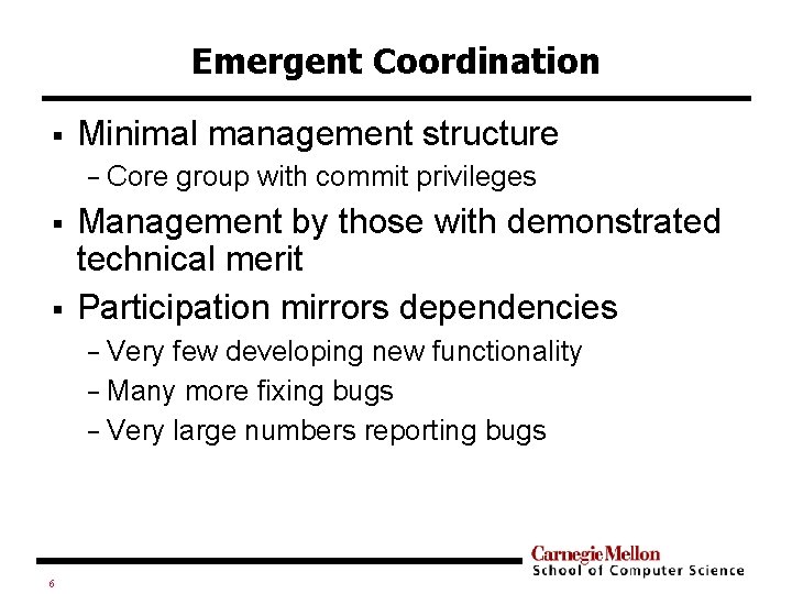 Emergent Coordination § Minimal management structure − § § Core group with commit privileges