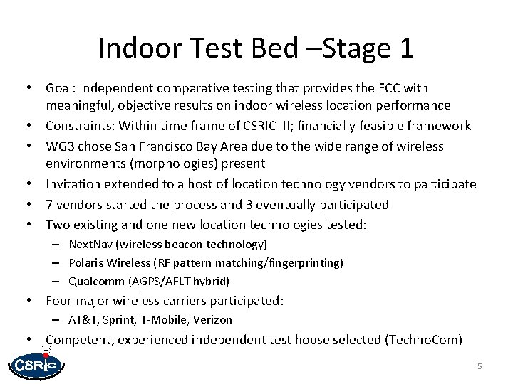 Indoor Test Bed –Stage 1 • Goal: Independent comparative testing that provides the FCC