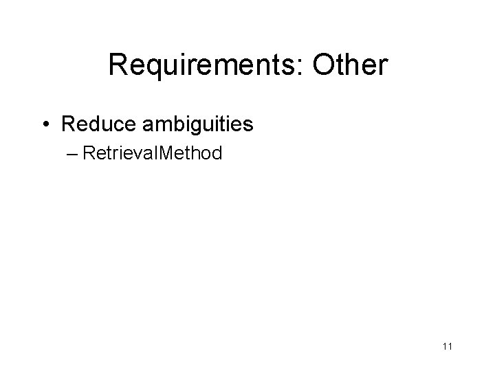 Requirements: Other • Reduce ambiguities – Retrieval. Method 11 