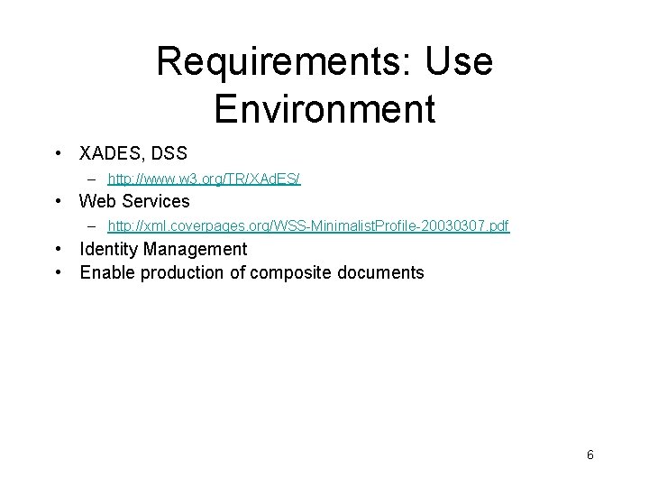 Requirements: Use Environment • XADES, DSS – http: //www. w 3. org/TR/XAd. ES/ •