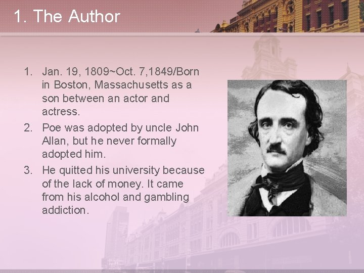 1. The Author 1. Jan. 19, 1809~Oct. 7, 1849/Born in Boston, Massachusetts as a