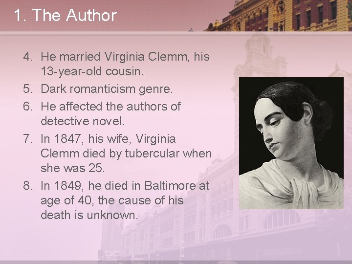1. The Author 4. He married Virginia Clemm, his 13 -year-old cousin. 5. Dark