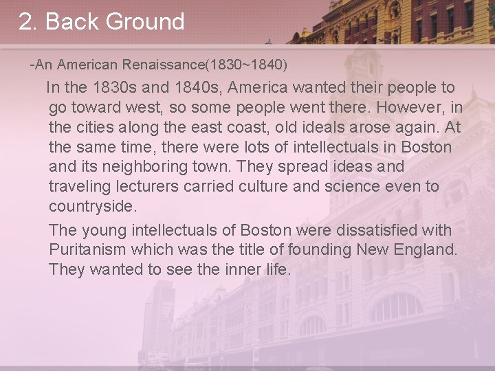 2. Back Ground -An American Renaissance(1830~1840) In the 1830 s and 1840 s, America