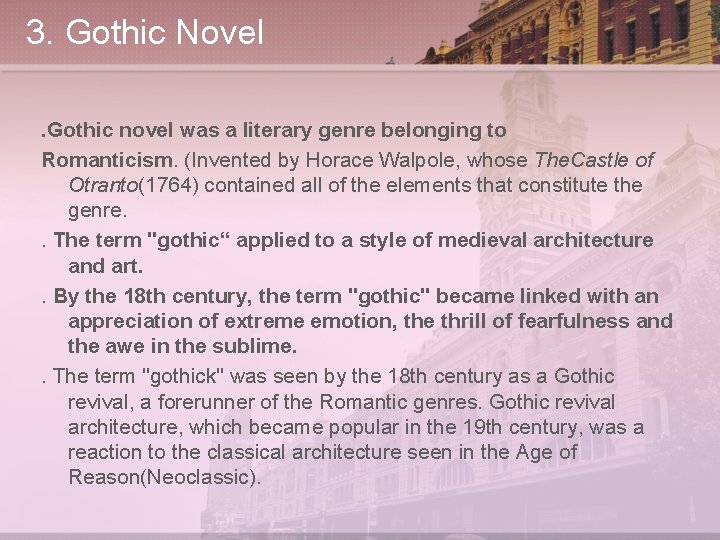 3. Gothic Novel. Gothic novel was a literary genre belonging to Romanticism. (Invented by