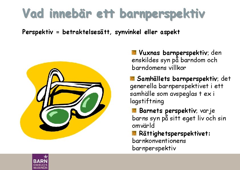 Vad innebär ett barnperspektiv Perspektiv = betraktelsesätt, synvinkel eller aspekt Vuxnas barnperspektiv; den enskildes