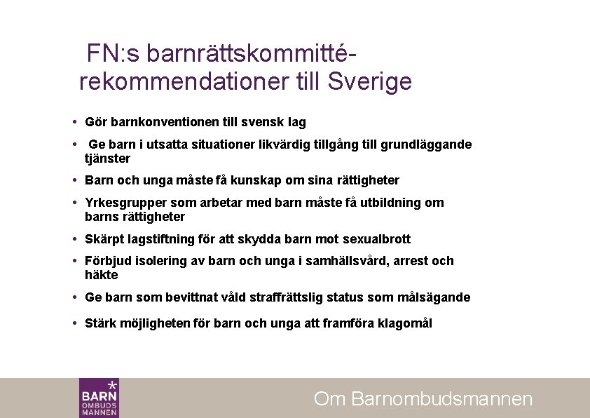 FN: s barnrättskommittérekommendationer till Sverige Gör barnkonventionen till svensk lag Ge barn i utsatta