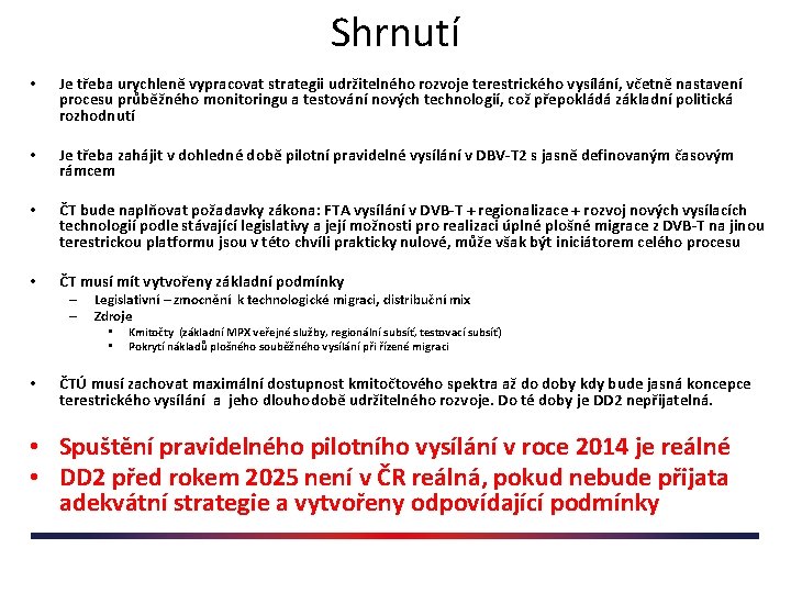 Shrnutí • Je třeba urychleně vypracovat strategii udržitelného rozvoje terestrického vysílání, včetně nastavení procesu