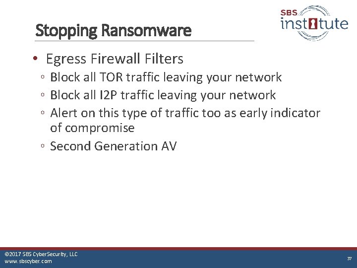 Stopping Ransomware • Egress Firewall Filters ◦ Block all TOR traffic leaving your network