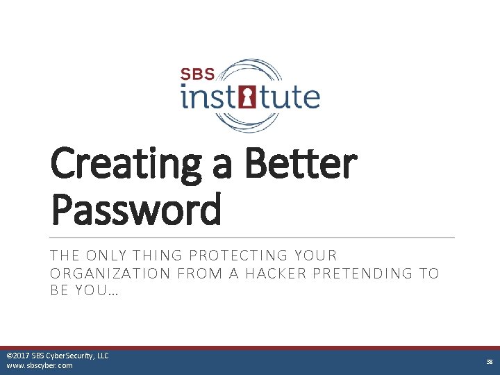 Creating a Better Password THE ONLY THING PROTECTING YOUR ORGANIZATION FROM A HACKER PRETENDING
