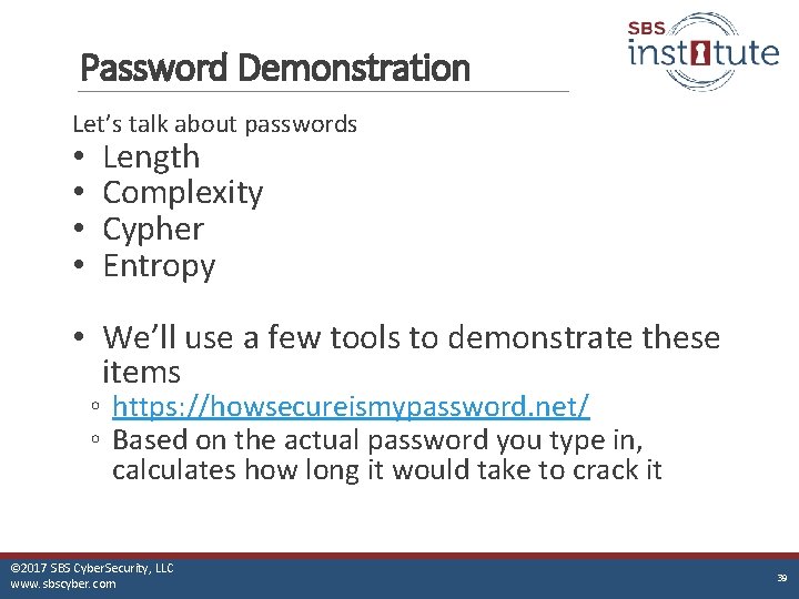 Password Demonstration Let’s talk about passwords • • Length Complexity Cypher Entropy • We’ll