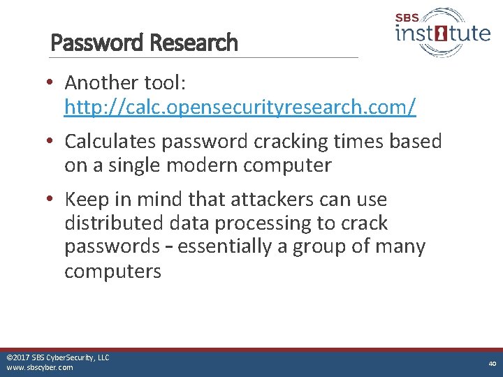 Password Research • Another tool: http: //calc. opensecurityresearch. com/ • Calculates password cracking times