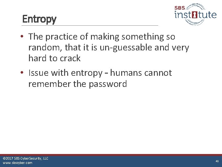 Entropy • The practice of making something so random, that it is un-guessable and