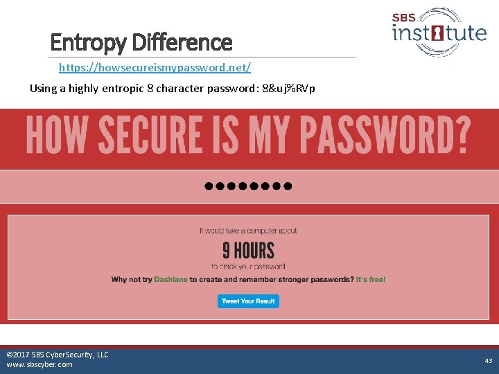 Entropy Difference https: //howsecureismypassword. net/ Using a highly entropic 8 character password: 8&uj%RVp ©