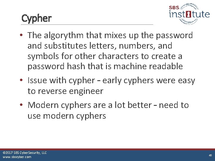 Cypher • The algorythm that mixes up the password and substitutes letters, numbers, and