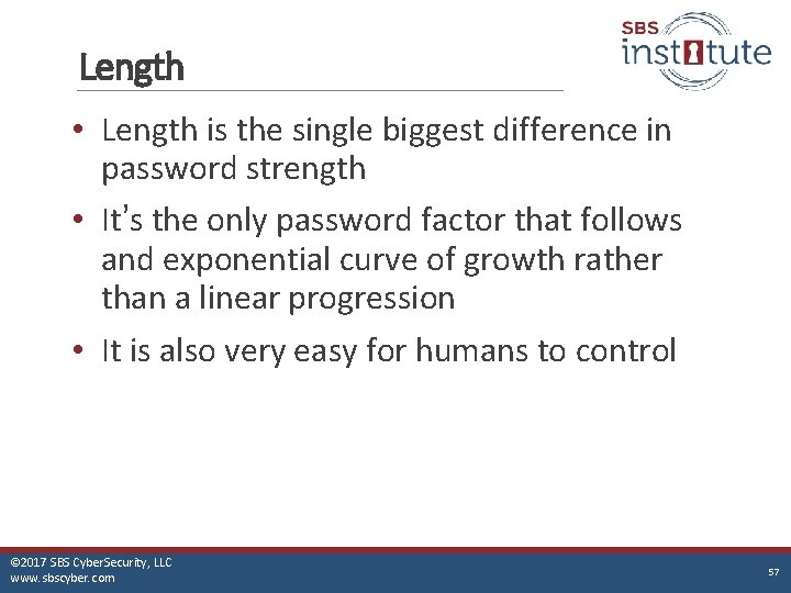 Length • Length is the single biggest difference in password strength • It’s the