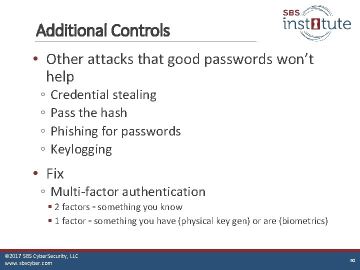 Additional Controls • Other attacks that good passwords won’t help ◦ ◦ Credential stealing