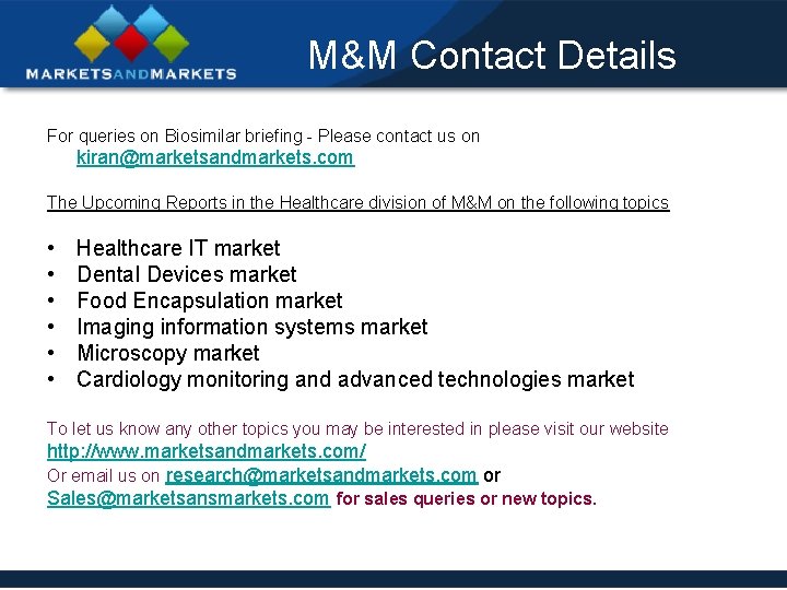 M&M Contact Details For queries on Biosimilar briefing - Please contact us on kiran@marketsandmarkets.