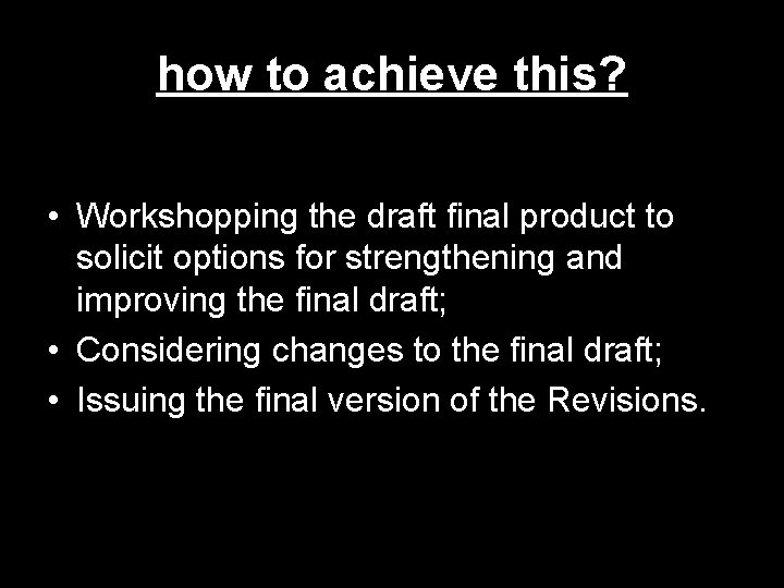 how to achieve this? • Workshopping the draft final product to solicit options for