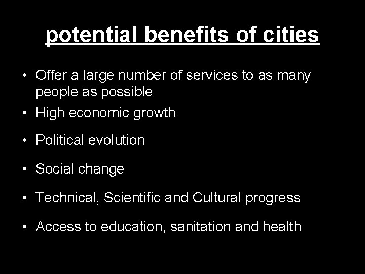 potential benefits of cities • Offer a large number of services to as many