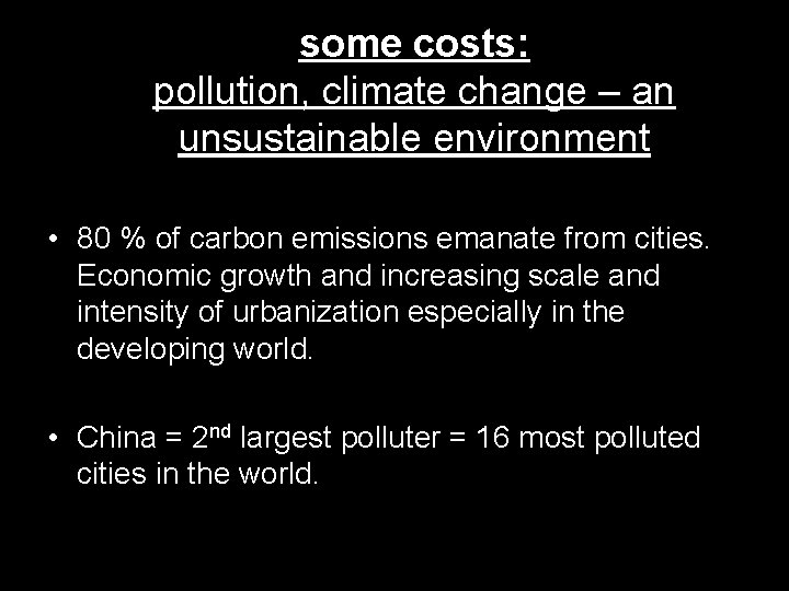 some costs: pollution, climate change – an unsustainable environment • 80 % of carbon