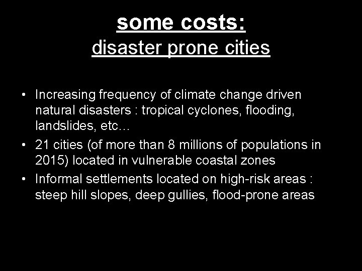 some costs: disaster prone cities • Increasing frequency of climate change driven natural disasters