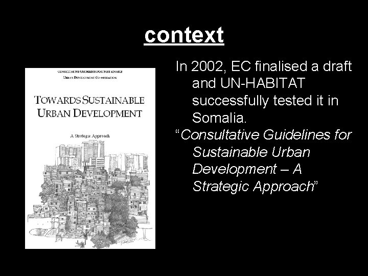 context In 2002, EC finalised a draft and UN-HABITAT successfully tested it in Somalia.