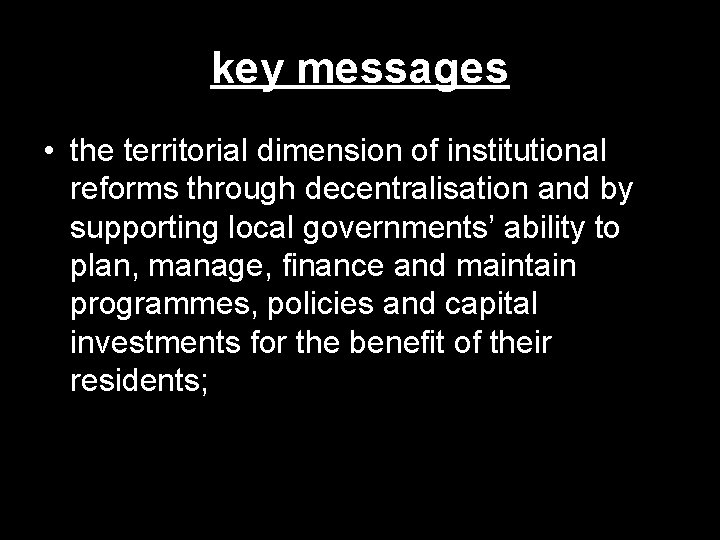 key messages • the territorial dimension of institutional reforms through decentralisation and by supporting